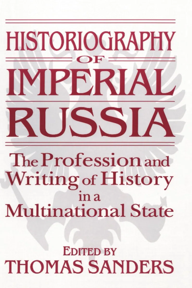 Historiography of Imperial Russia: The Profession and Writing of History in a Multinational State