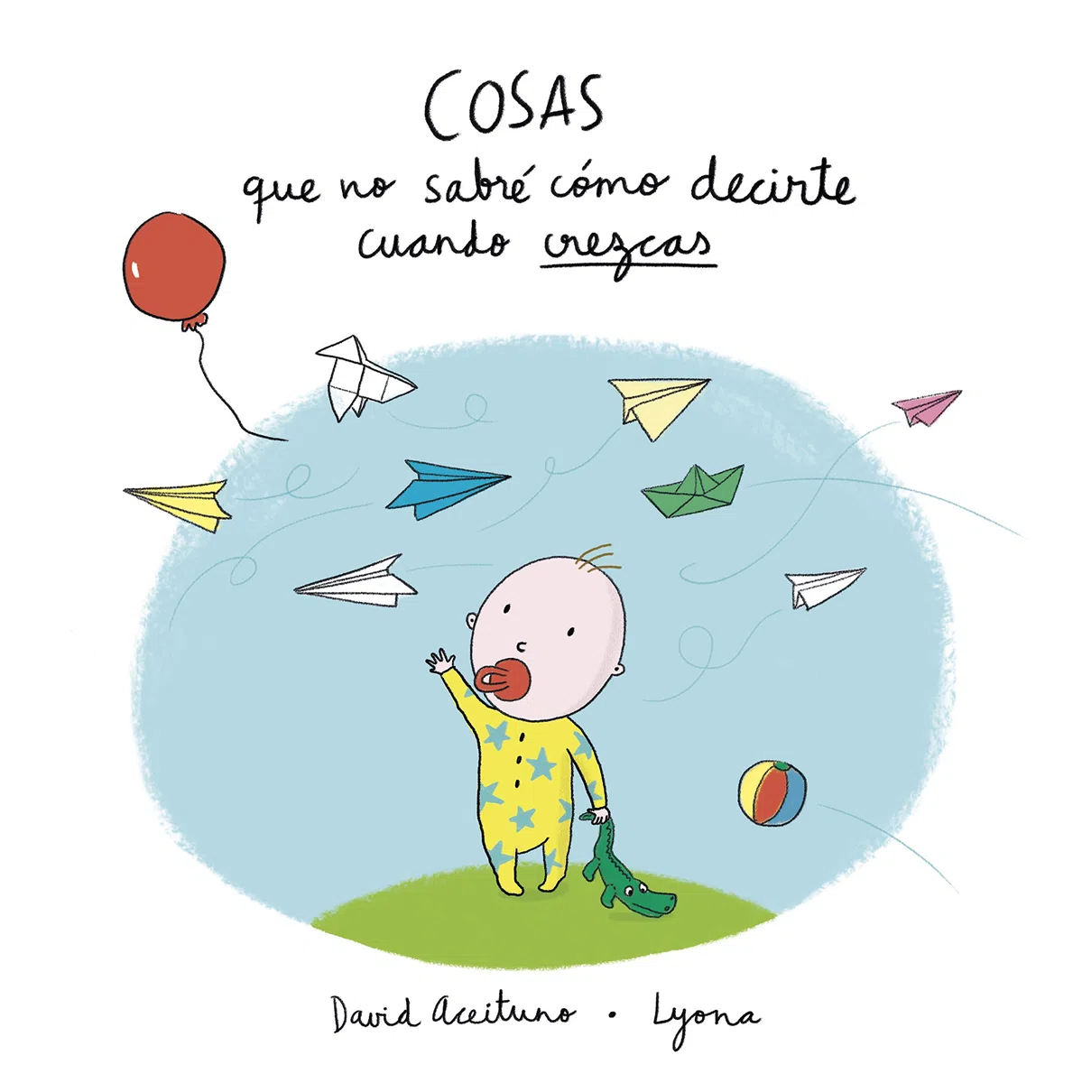Cosas que no sabré cómo decirte cuando crezcas (Lumen Ilustrados)