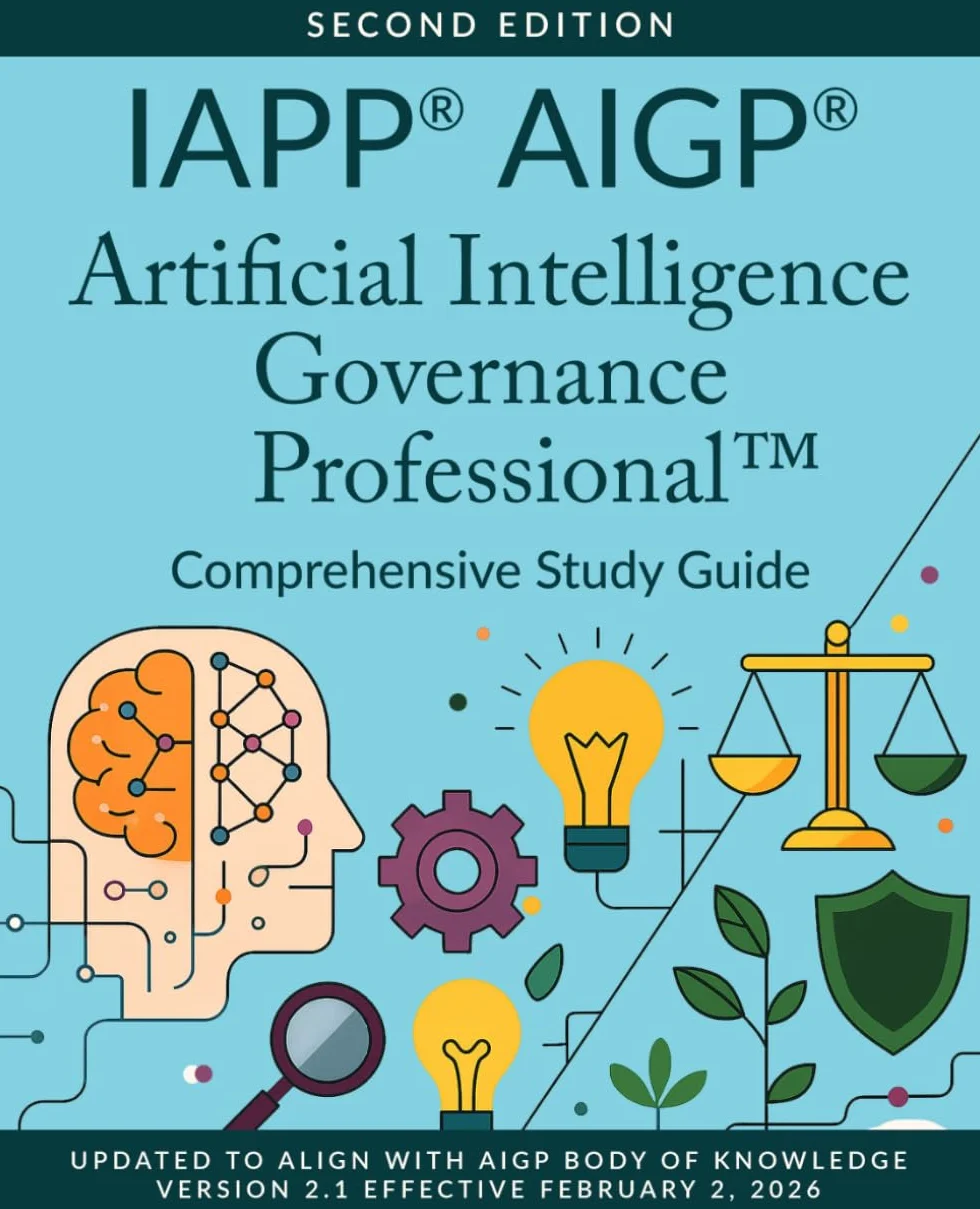 IAPP® AIGP® Artificial Intelligence Governance Professional™ Comprehensive Study Guide, Second Edition