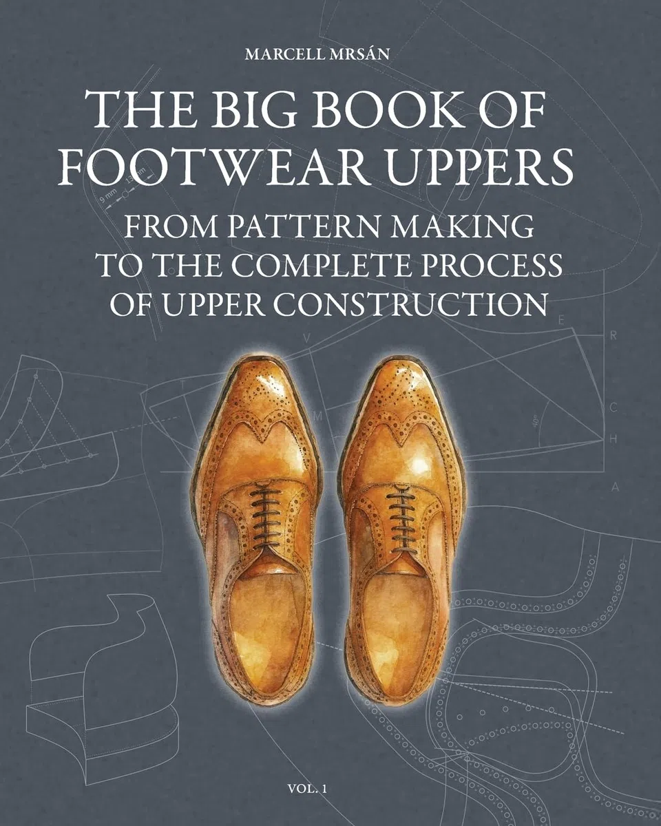 The Big Book of Footwear Uppers: From Pattern Making to the Complete Process of Upper Construction